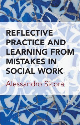 Alessandro Sicora - Reflective Practice and Learning From Mistakes in Social Work, Häftad