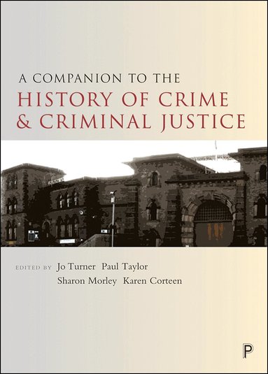 Jo Turner, Paul Taylor, Sharon Morley, Karen Corteen - Companion to the History of Crime and Criminal Justice, Inbunden