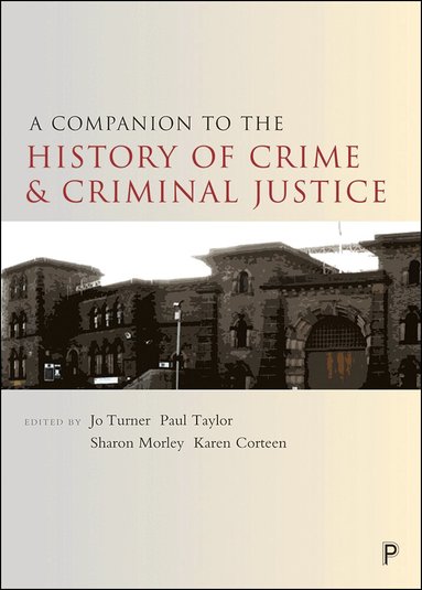 Jo Turner, Paul Taylor, Sharon Morley, Karen Corteen - Companion to the History of Crime and Criminal Justice, Häftad