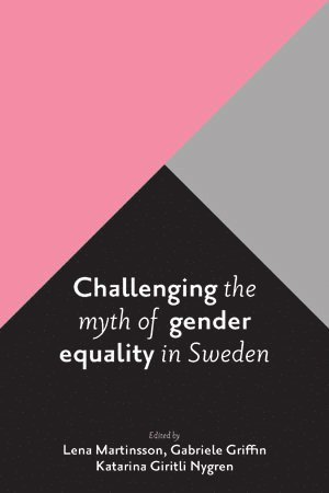 Challenging the Myth of Gender Equality in Sweden 1