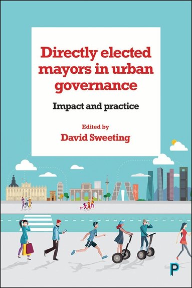 David Sweeting - Directly Elected Mayors in Urban Governance, Inbunden