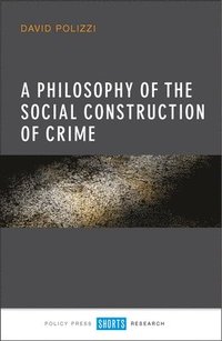 bokomslag A Philosophy of the Social Construction of Crime
