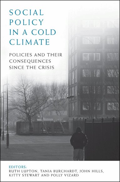 Ruth Lupton, Tania Burchardt, John Hills, Kitty Stewart, Polly Vizard - Social Policy in a Cold Climate, Inbunden