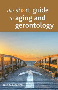 bokomslag The Short Guide to Aging and Gerontology