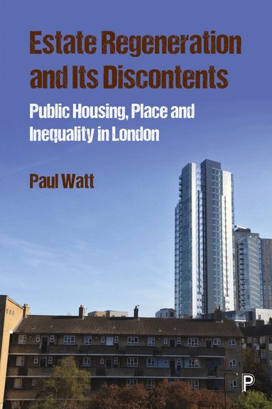 Paul Watt - Estate Regeneration and Its Discontents, Inbunden
