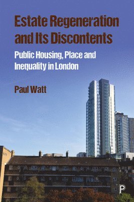 Paul Watt - Estate Regeneration and its Discontents, Häftad