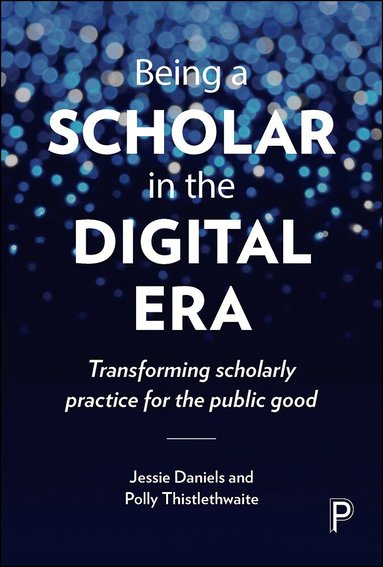 Jessie Daniels, Polly Thistlethwaite - Being a Scholar in the Digital Era, Häftad