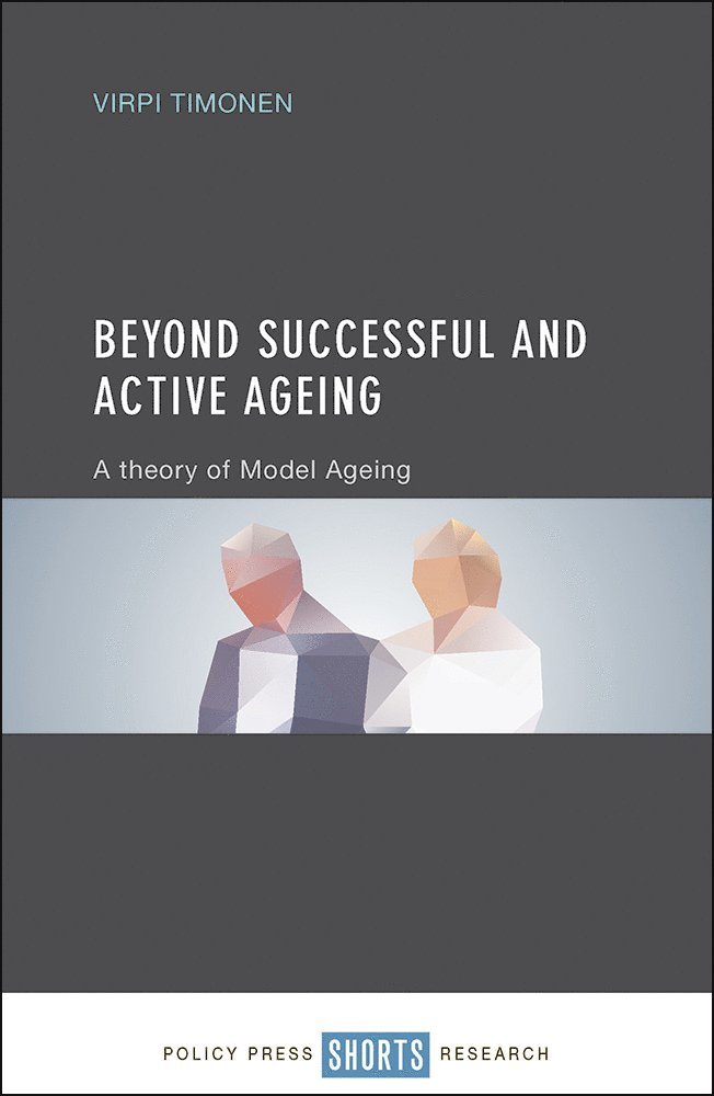 Virpi Timonen - Beyond Successful and Active Ageing, Inbunden