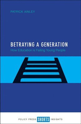 Patrick Ainley, Patrick (University of Greenwich and Visiting Fellow at New College Oxford) Ainley - Betraying a Generation, Häftad