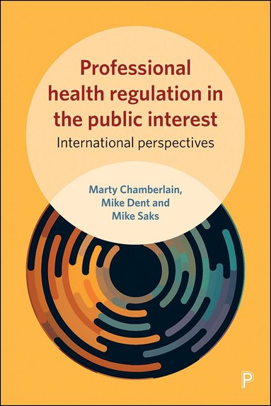 John Martyn Chamberlain, Mike Dent, Mike Saks - Professional Health Regulation in the Public Interest, Inbunden
