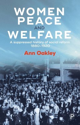 Ann Oakley, Ann (UCL Social Research Institute) Oakley - Women, Peace and Welfare, Inbunden