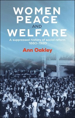 Ann Oakley, Ann (UCL Social Research Institute) Oakley - Women, Peace and Welfare, Häftad