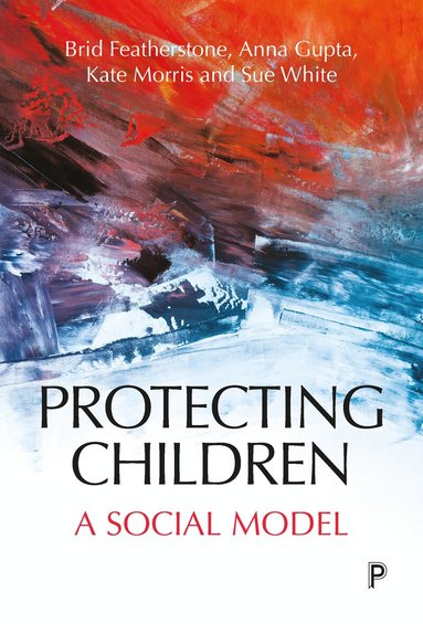 Brid Featherstone, Anna Gupta, Kate Morris, Susan White - Protecting Children, Inbunden