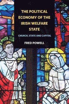 Fred Powell, Fred (University College Cork) Powell - Political Economy of the Irish Welfare State, Inbunden