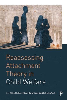 Reassessing Attachment Theory in Child Welfare 1