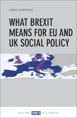 Linda Hantrais, Linda (LSE Centre for International Studies) Hantrais - What Brexit Means for EU and UK Social Policy, Häftad
