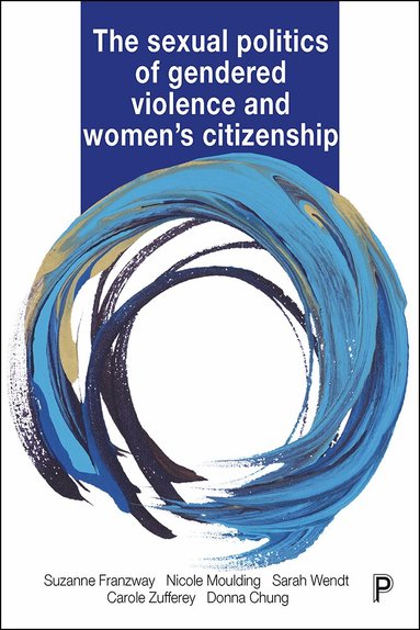 Suzanne Franzway, Nicole Moulding, Sarah Wendt, Carole Zufferey, Donna Chung - Sexual Politics of Gendered Violence and Women's Citizenship, Inbunden