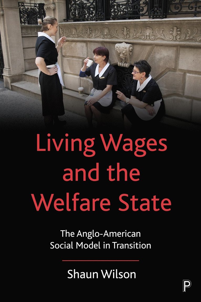 Shaun Wilson - Living Wages and the Welfare State, Inbunden