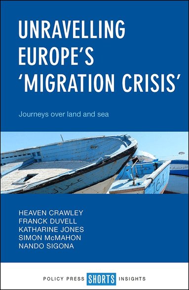 Heaven Crawley, Franck Duvell, Katharine Jones, Simon McMahon, Nando Sigona - Unravelling Europe's 'Migration Crisis', Häftad