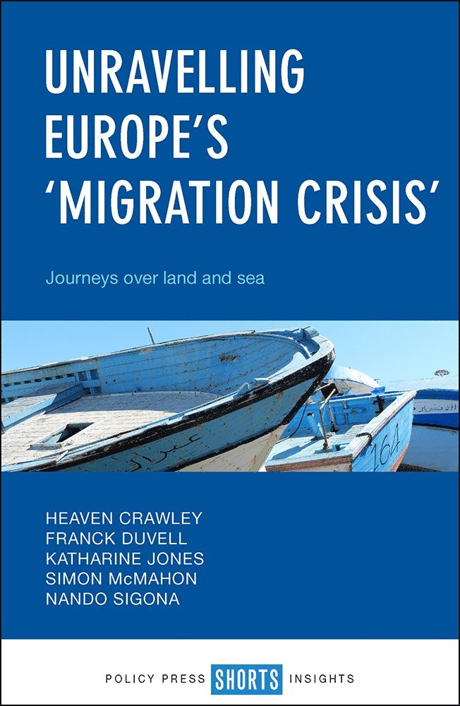 Heaven Crawley, Franck Duvell, Katharine Jones, Simon McMahon, Nando Sigona, Franck (University of Oxford) Duvell, Katharine (Coventry University) Jones, Simon (Coventry University) McMahon, University of Birmingham) Sigona, Nando (Institute for Research into Superdiversity - Unravelling Europe's 'Migration Crisis', Häftad