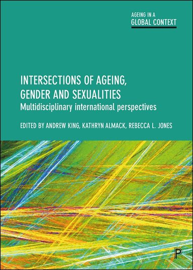 Andrew King, Kathryn Almack, Rebecca L. Jones - Intersections of Ageing, Gender and Sexualities, Häftad