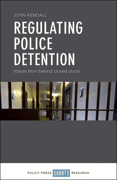 John Kendall - Regulating Police Detention, Inbunden