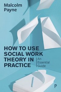 bokomslag How to Use Social Work Theory in Practice