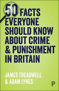 bokomslag 50 Facts Everyone Should Know About Crime and Punishment in Britain