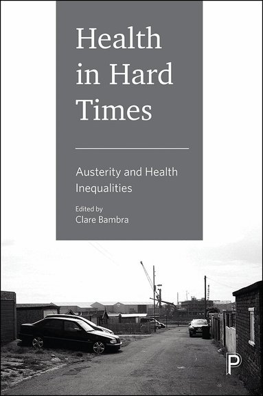 Clare Bambra - Health in Hard Times, Inbunden