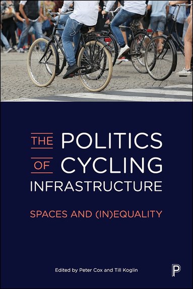 Peter Cox, Till Koglin - Politics of Cycling Infrastructure, Häftad