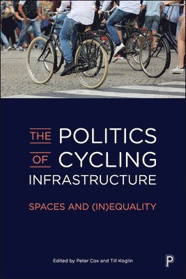 Peter Cox, Till Koglin - Politics of Cycling Infrastructure, Häftad