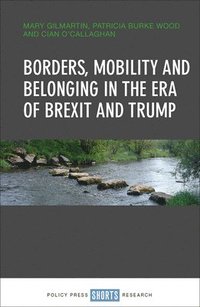 bokomslag Borders, mobility and belonging in the era of Brexit and Trump