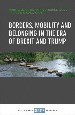 bokomslag Borders, mobility and belonging in the era of Brexit and Trump