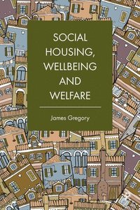 bokomslag Social Housing, Wellbeing and Welfare