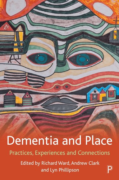 Richard Ward, Andrew Clark, Lyn Phillipson - Dementia and Place, Inbunden