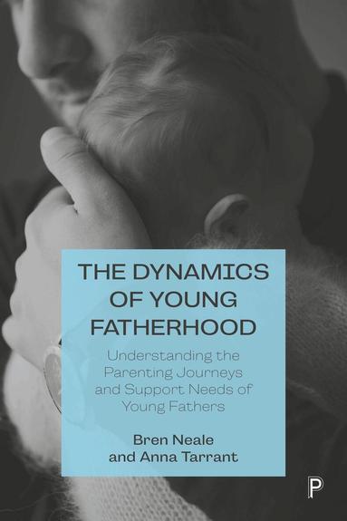 Bren Neale, Anna Tarrant - Dynamics of Young Fatherhood, Inbunden
