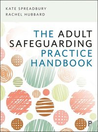 bokomslag The Adult Safeguarding Practice Handbook