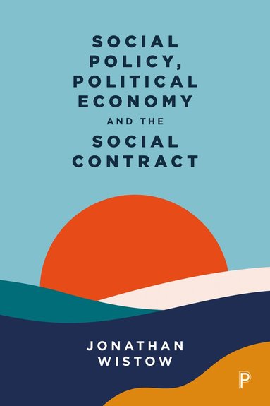 Jonathan Wistow - Social Policy, Political Economy and the Social Contract, Häftad