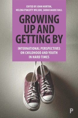 John Horton, Helena Pimlott-Wilson, Sarah Hall, University of Northampton.) Horton, John (School of Social Sciences, Helena (Loughborough University) Pimlott-Wilson, Sarah (University of Manchester) Hall, Sarah Marie Hall - Growing Up and Getting By, Häftad