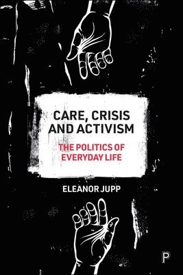 Eleanor Jupp, Eleanor (University of Kent) Jupp - Care, Crisis and Activism, Inbunden