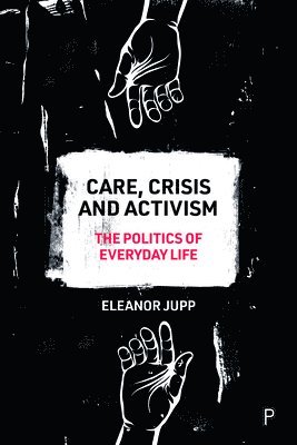 Eleanor Jupp, Eleanor (University of Kent) Jupp - Care, Crisis and Activism, Häftad