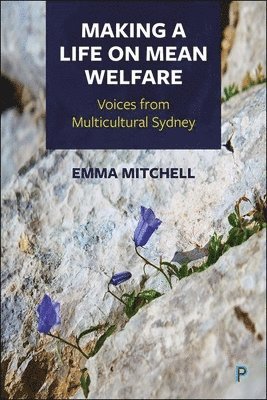 Emma Mitchell, Emma (Western Sydney University) Mitchell - Making a Life on Mean Welfare, Inbunden