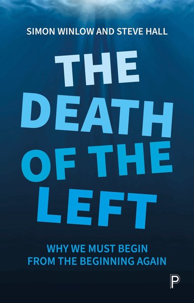 Simon Winlow, Steve Hall - Death of the Left, Häftad