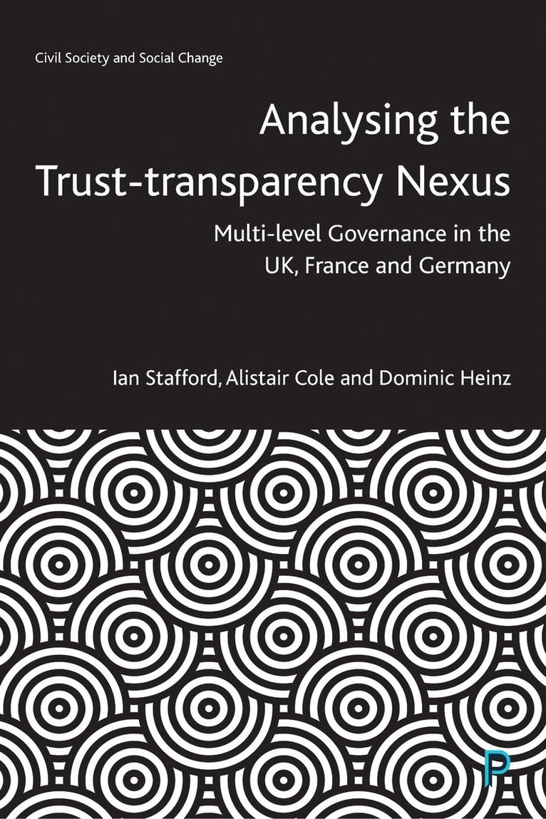 Ian Stafford, Alistair Cole, Dominic Heinz, Ian (Cardiff University) Stafford, Alistair (Hong Kong Baptist University) Cole, Istanbul) Heinz, Dominic (Turkish-German University - Analysing the Trust–Transparency Nexus, Inbunden