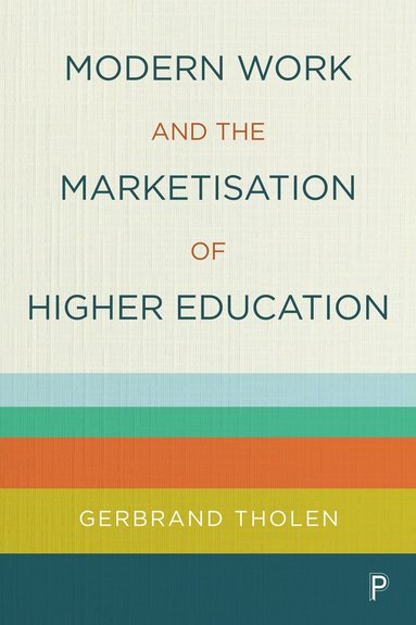 Gerbrand Tholen - Modern Work and the Marketisation of Higher Education, Häftad