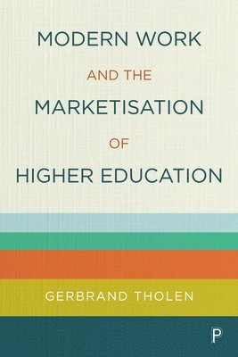 Gerbrand Tholen, University of London) Tholen, Gerbrand (City St George’s - Modern Work and the Marketisation of Higher Education, Häftad