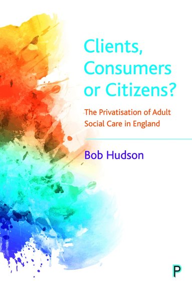 Bob Hudson - Clients, Consumers or Citizens?, Häftad