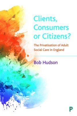 Bob Hudson, Bob (University of Kent) Hudson - Clients, Consumers or Citizens?, Häftad