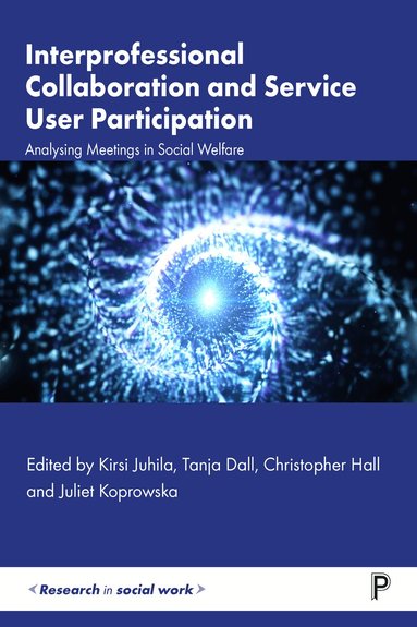 Kirsi Juhila, Tanja Dall, Christopher Hall, Juliet Koprowska - Interprofessional Collaboration and Service User Participation, Inbunden