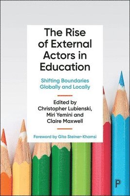 Christopher Lubienski, Miri Yemini, Claire Maxwell, US) Lubienski, Christopher (Indiana University, Israel) Yemini, Miri (Tel Aviv University, Denmark) Maxwell, Claire (University of Copenhagen - Rise of External Actors in Education, Inbunden